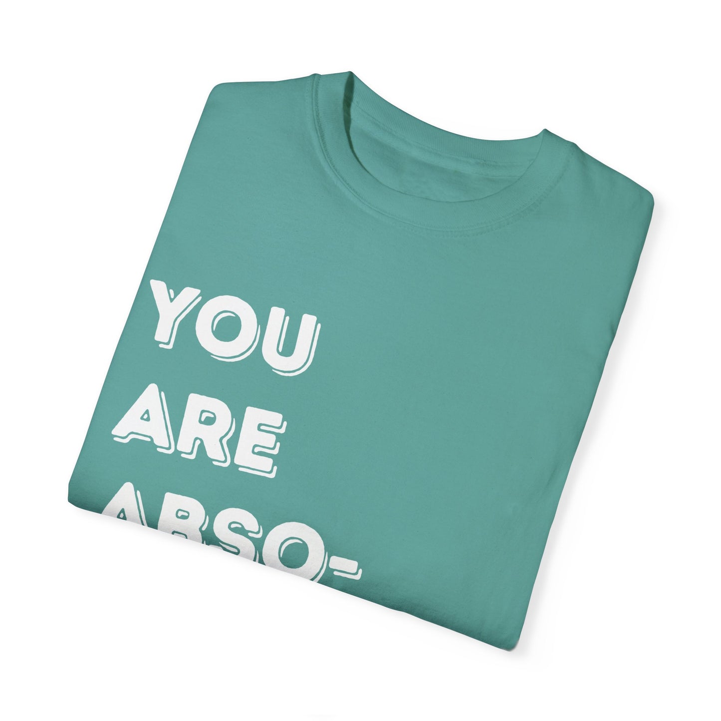 You Are Absolutely Worthy T-Shirt