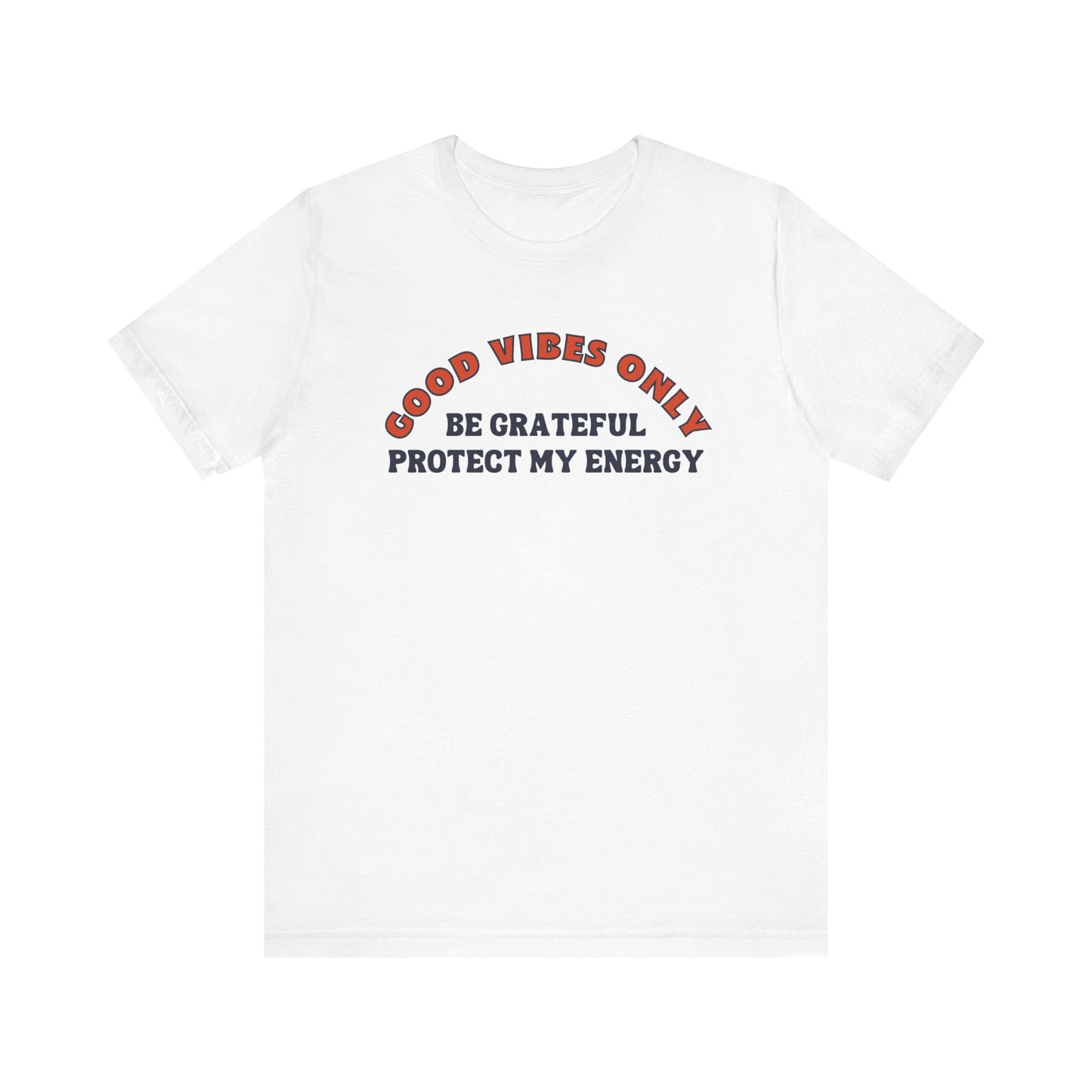 GOOD VIBES ONLY T-SHIRT – BE GRATEFUL, PROTECT MY ENERGY