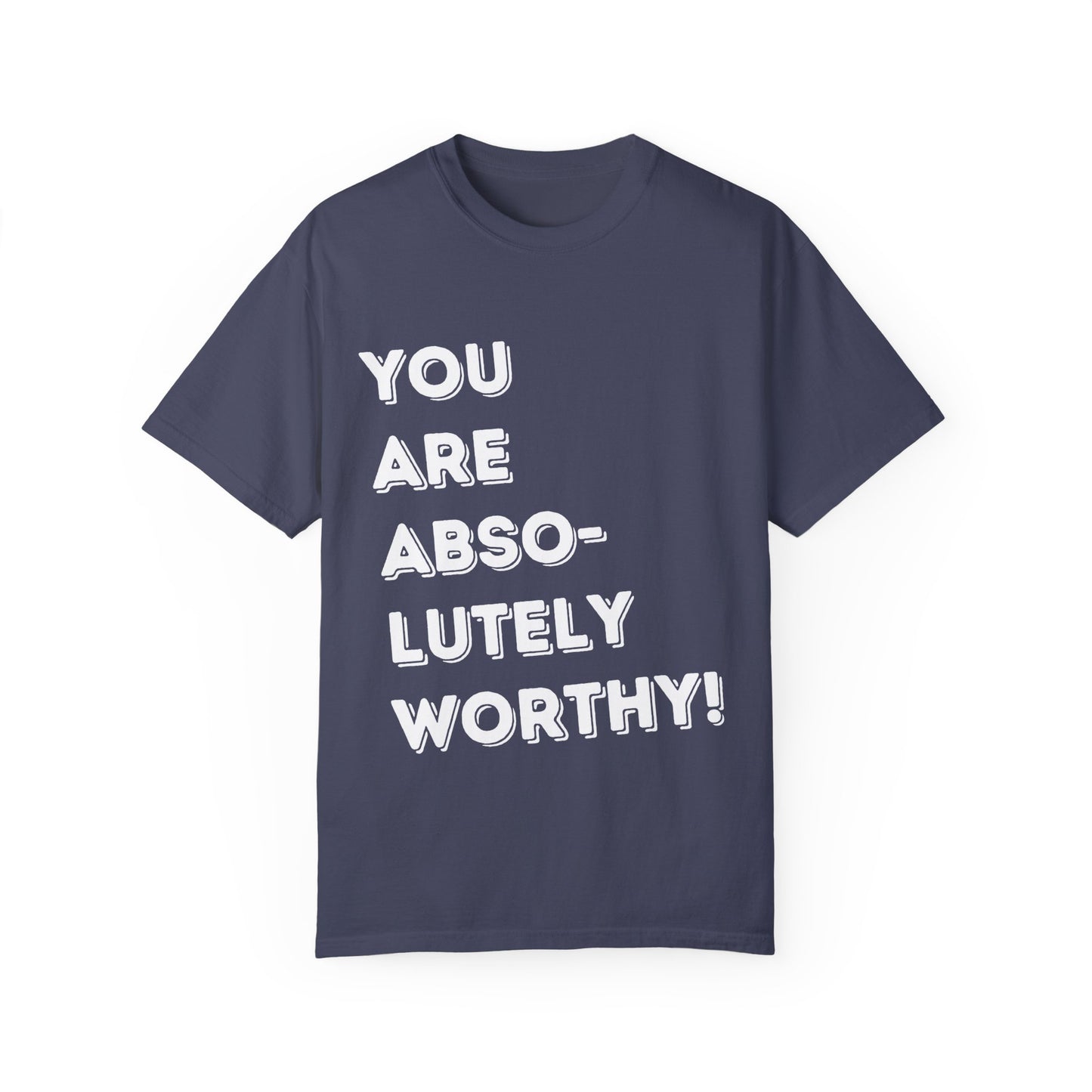 You Are Absolutely Worthy T-Shirt