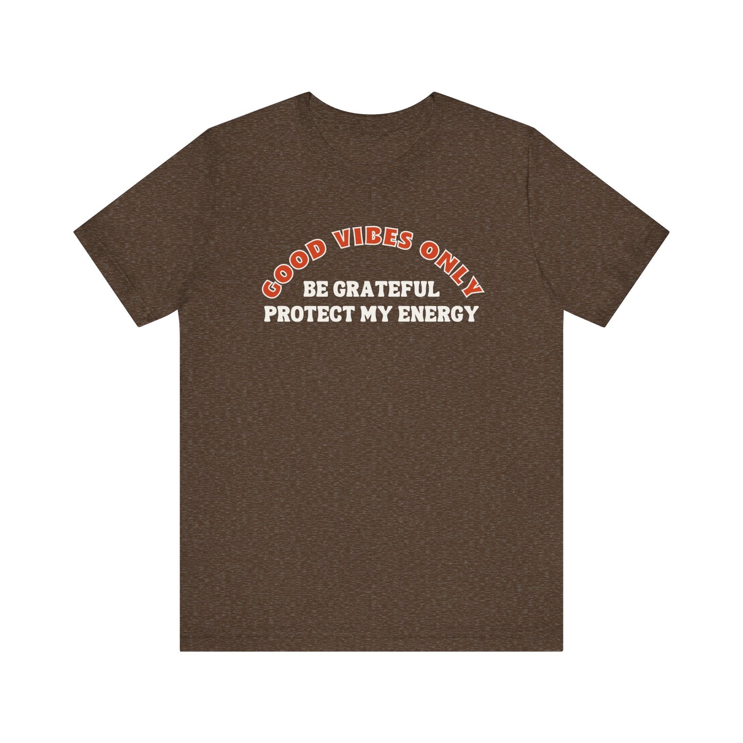 GOOD VIBES ONLY T-SHIRT – BE GRATEFUL, PROTECT MY ENERGY