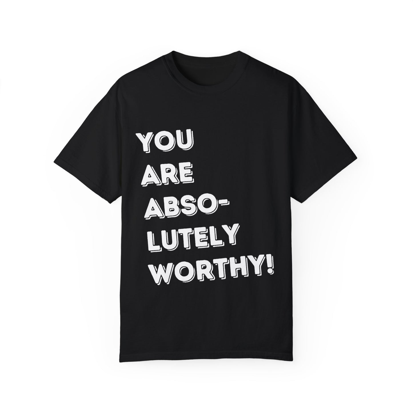 You Are Absolutely Worthy T-Shirt