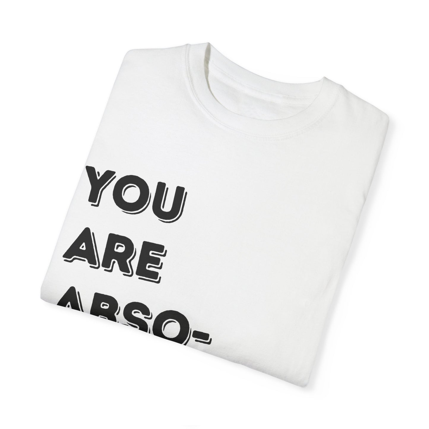 You Are Absolutely Worthy T-Shirt