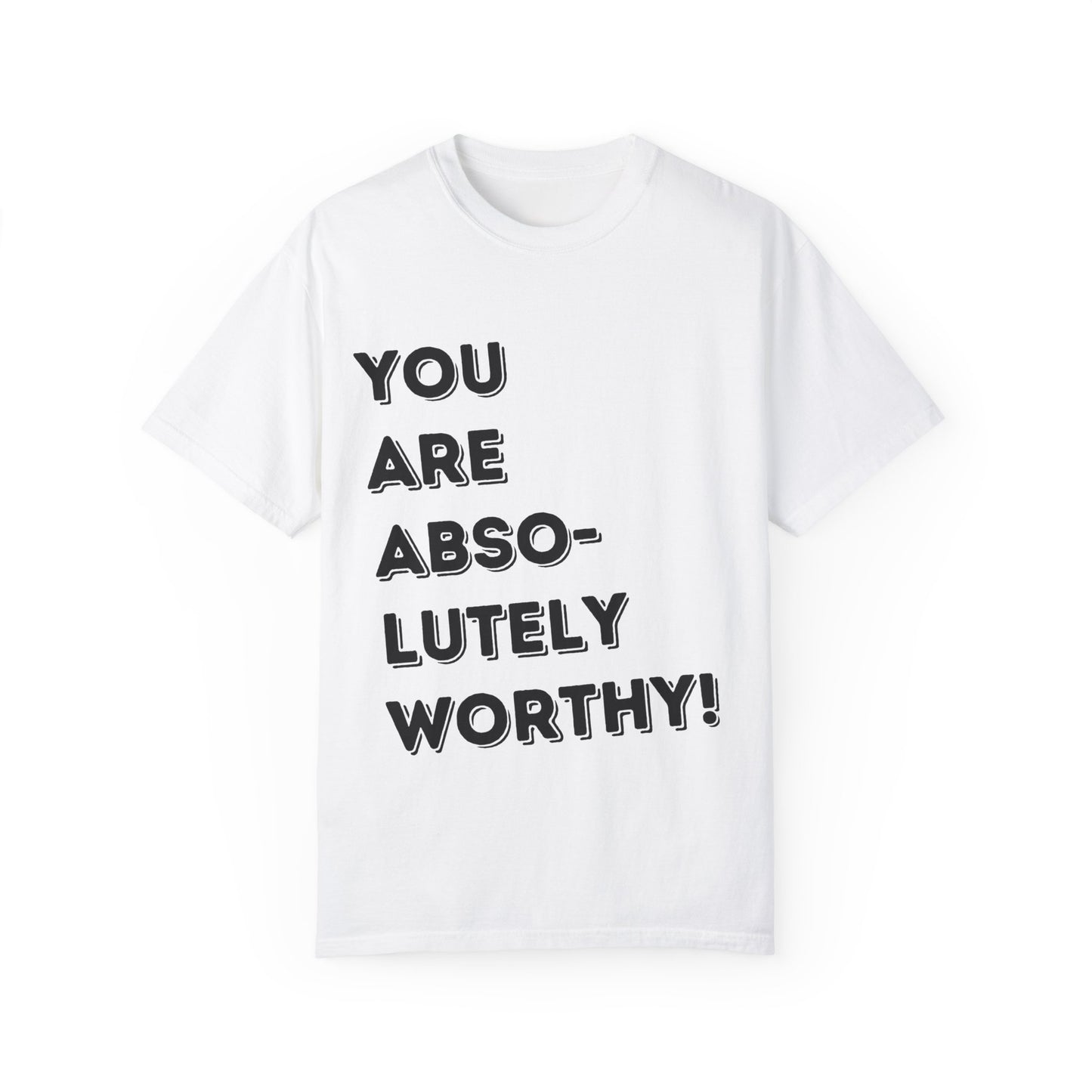 You Are Absolutely Worthy T-Shirt