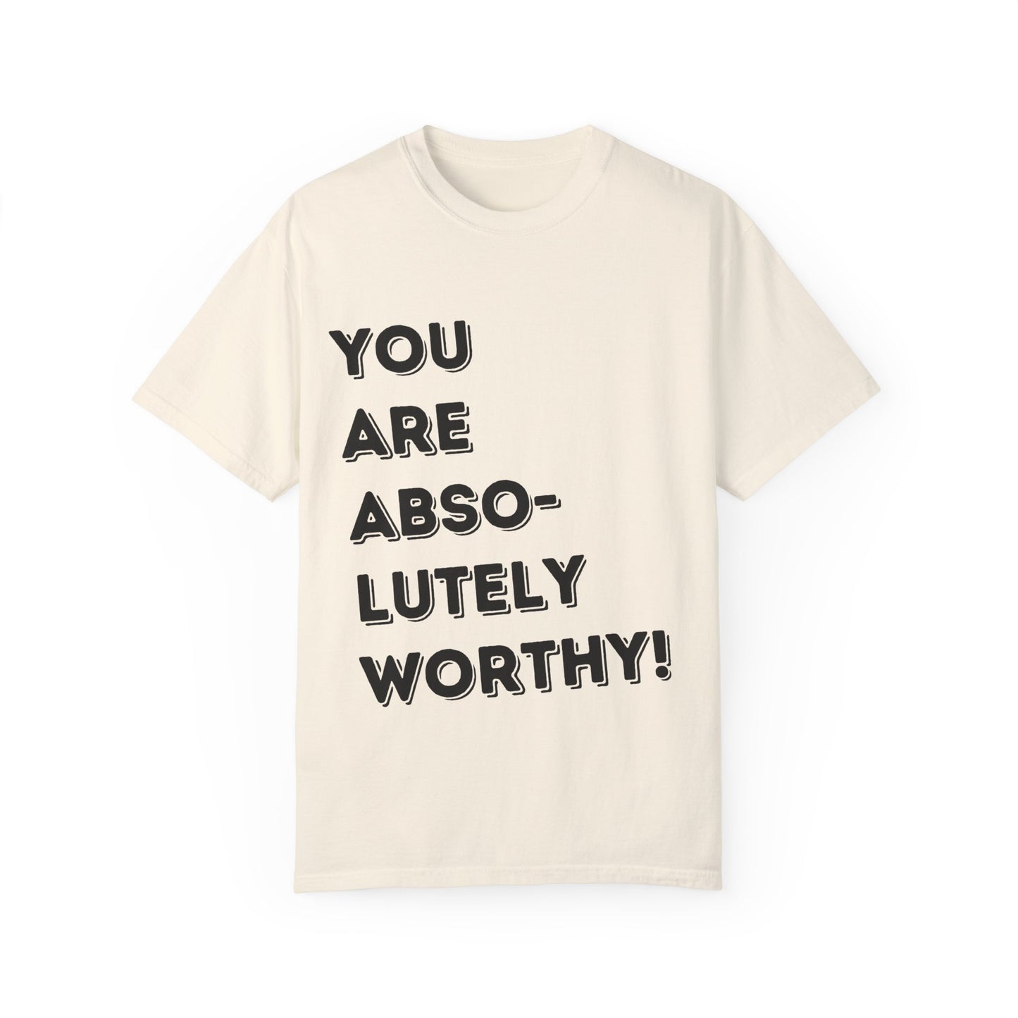 You Are Absolutely Worthy T-Shirt