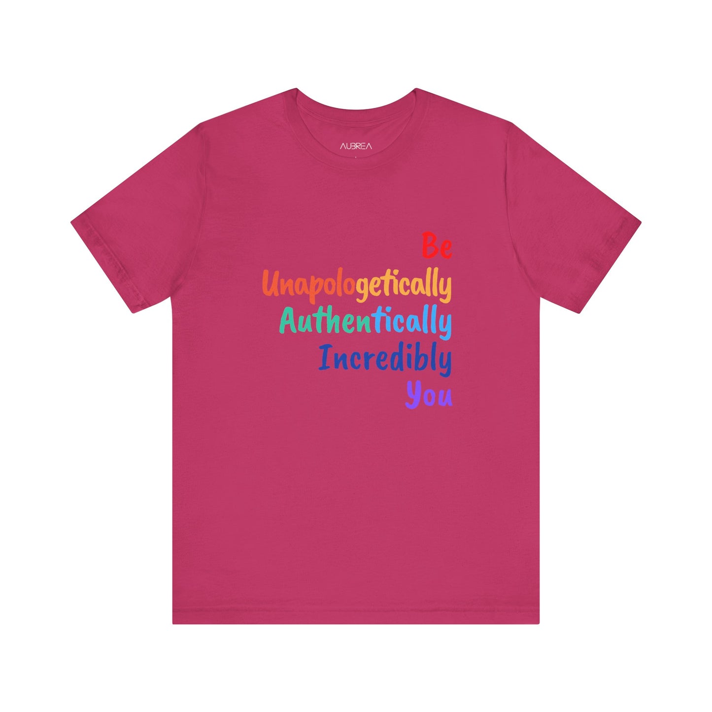 BE UNAPOLOGETICALLY AUTHENTICALLY INCREDIBLY YOU UNISEX TEE