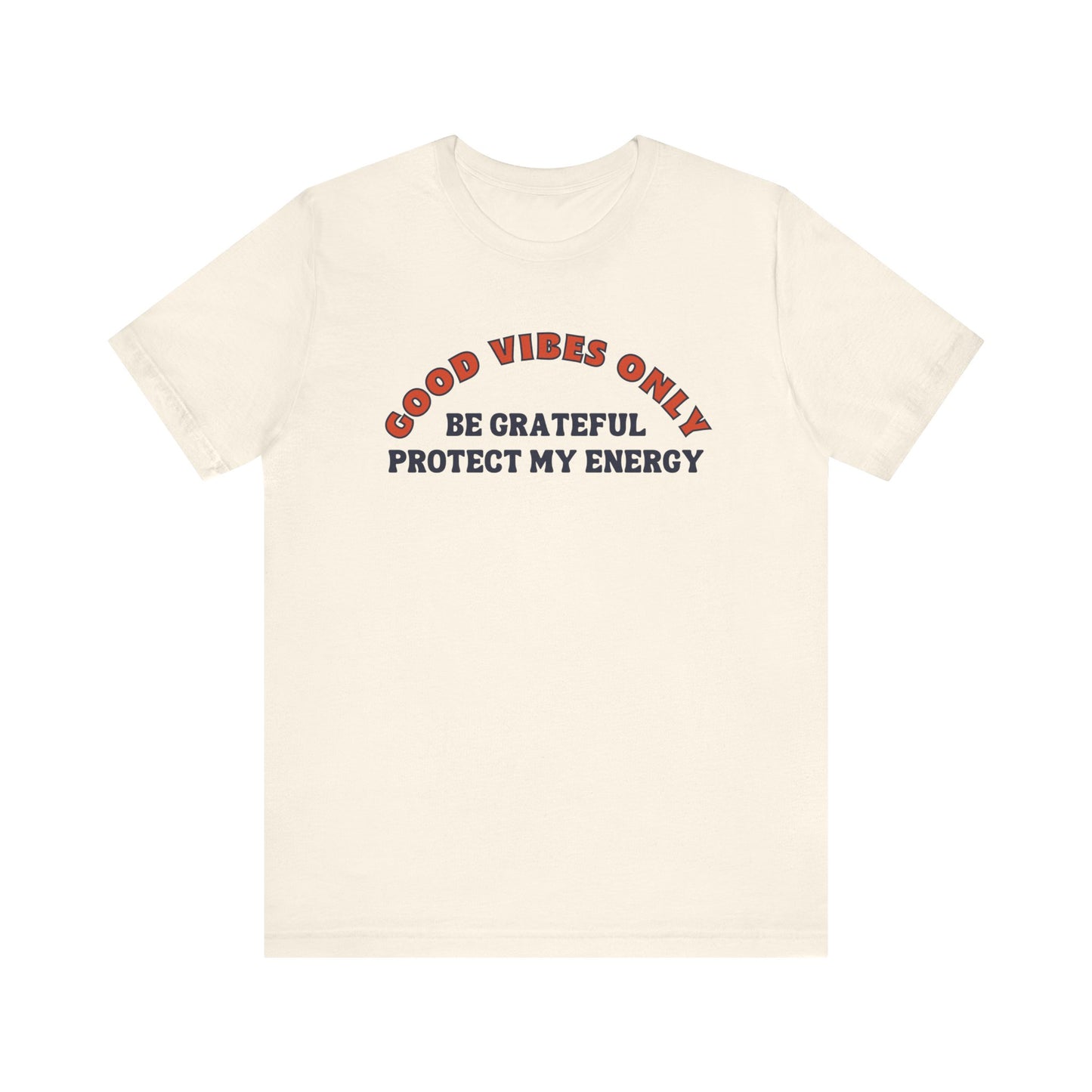 GOOD VIBES ONLY T-SHIRT – BE GRATEFUL, PROTECT MY ENERGY