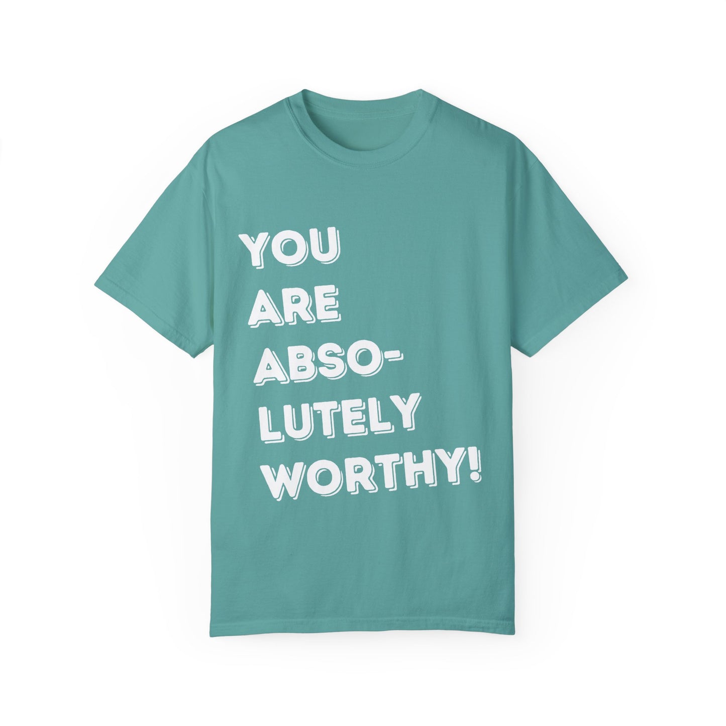 You Are Absolutely Worthy T-Shirt