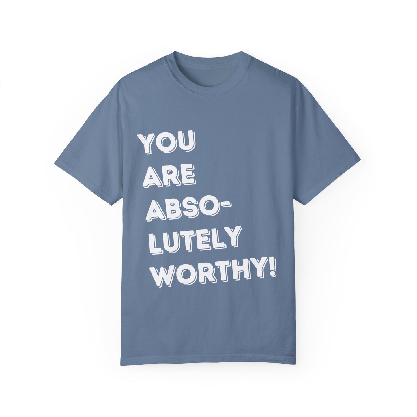 You Are Absolutely Worthy T-Shirt