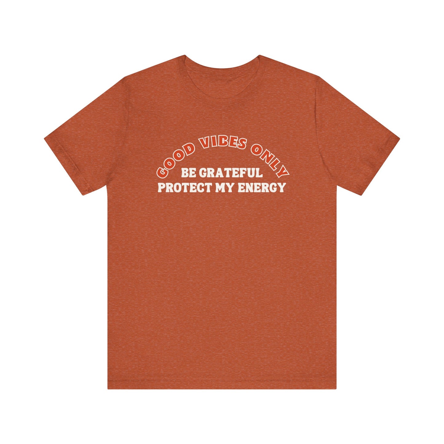 GOOD VIBES ONLY T-SHIRT – BE GRATEFUL, PROTECT MY ENERGY