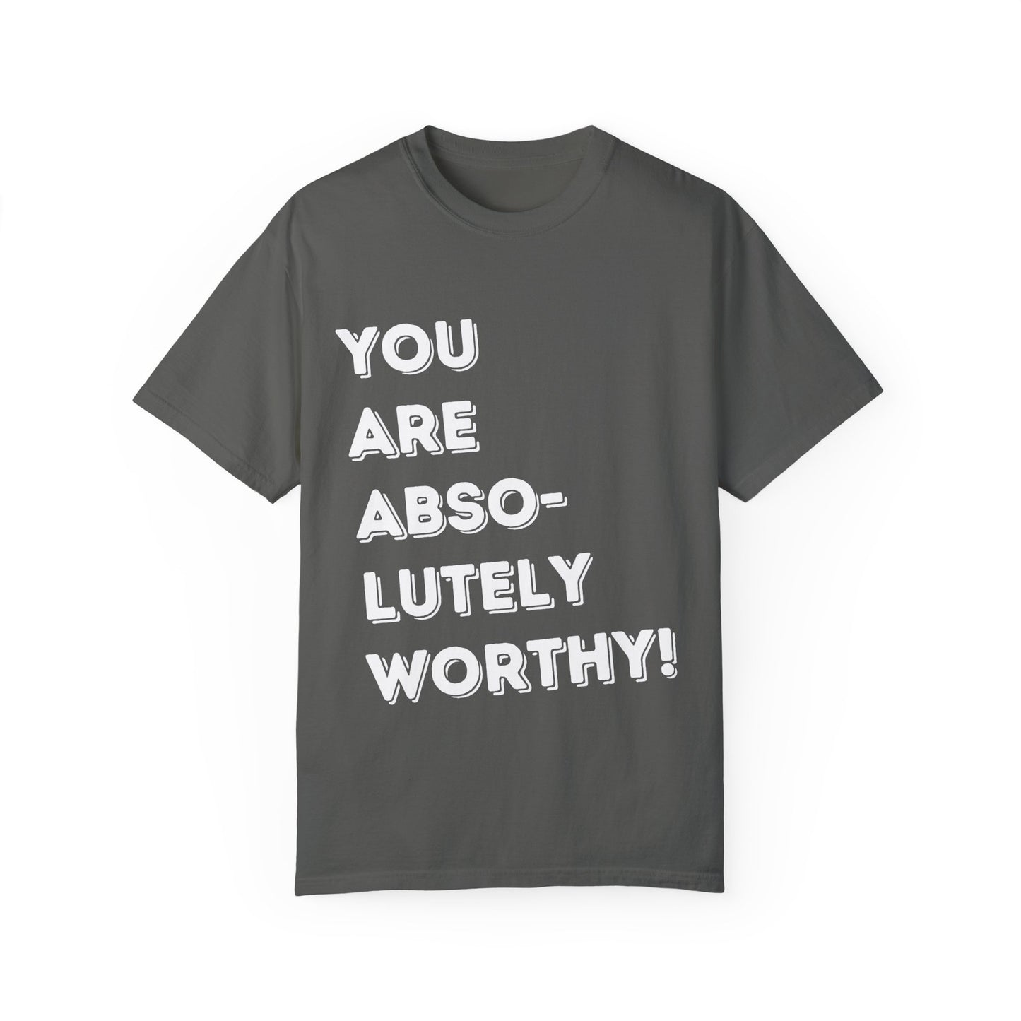 You Are Absolutely Worthy T-Shirt
