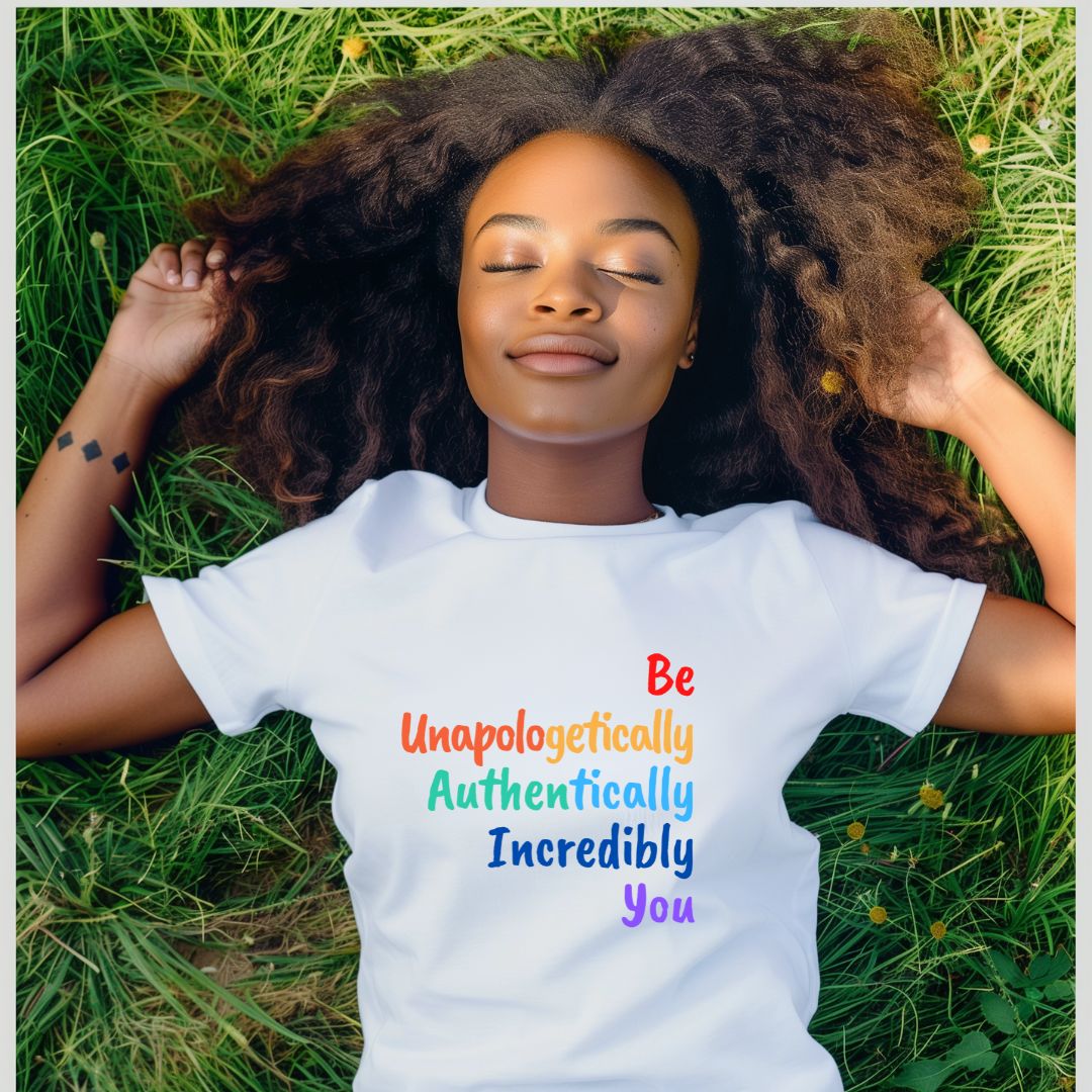 BE UNAPOLOGETICALLY AUTHENTICALLY INCREDIBLY YOU UNISEX TEE