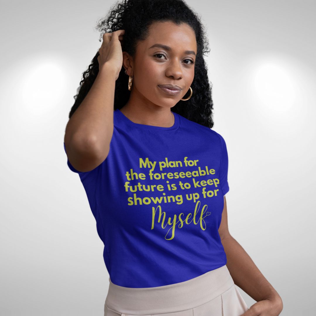 Show Up For Myself Tshirt