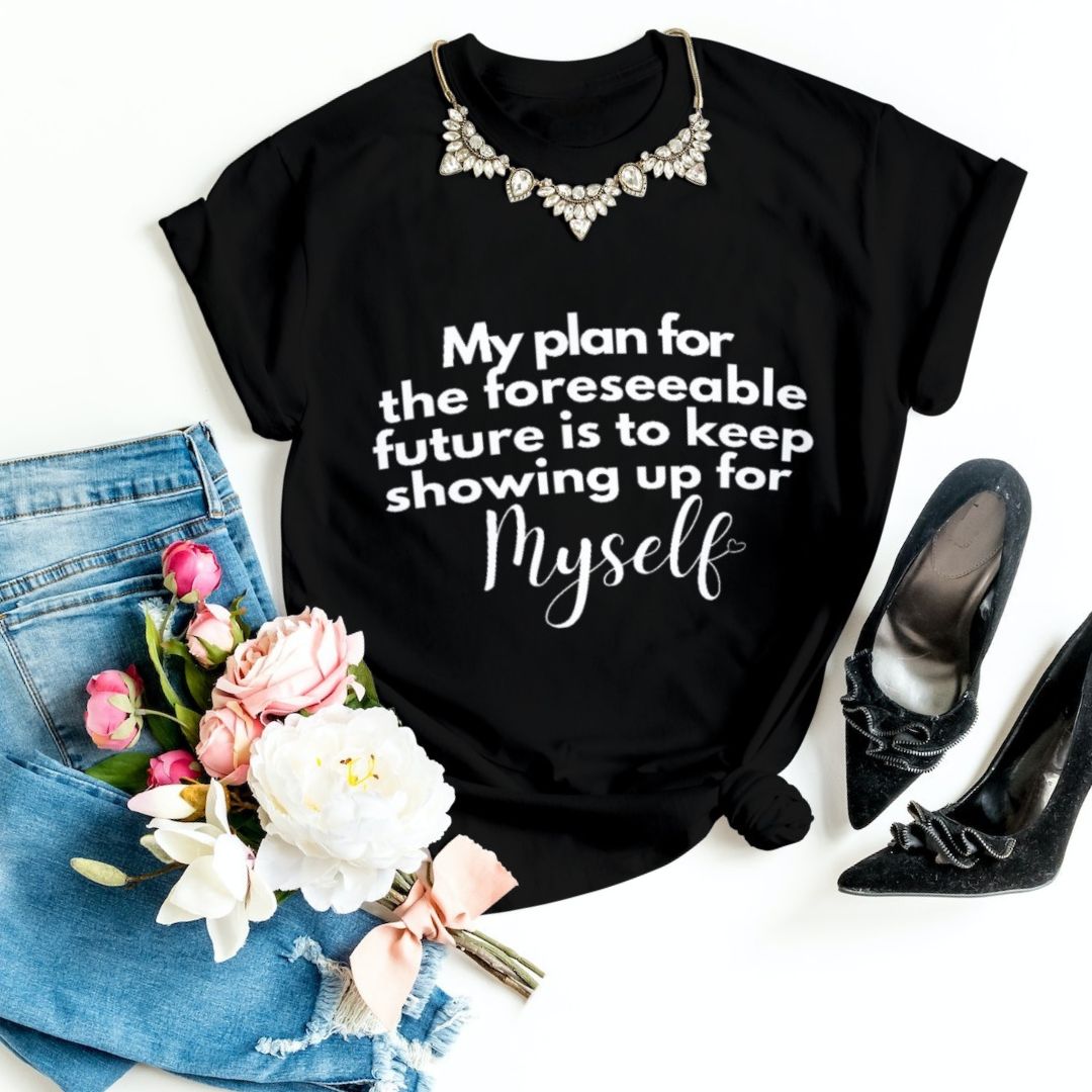 Show Up For Myself Tshirt