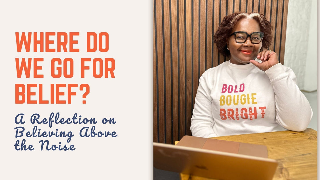 A beautiful woman smiling while seated at a wooden desk with her laptop, wearing a white sweatshirt that reads “Bold Bougie Bright.” On the left side, the text reads “Where Do We Go for Belief? A Reflection on Believing Above the Noise.”