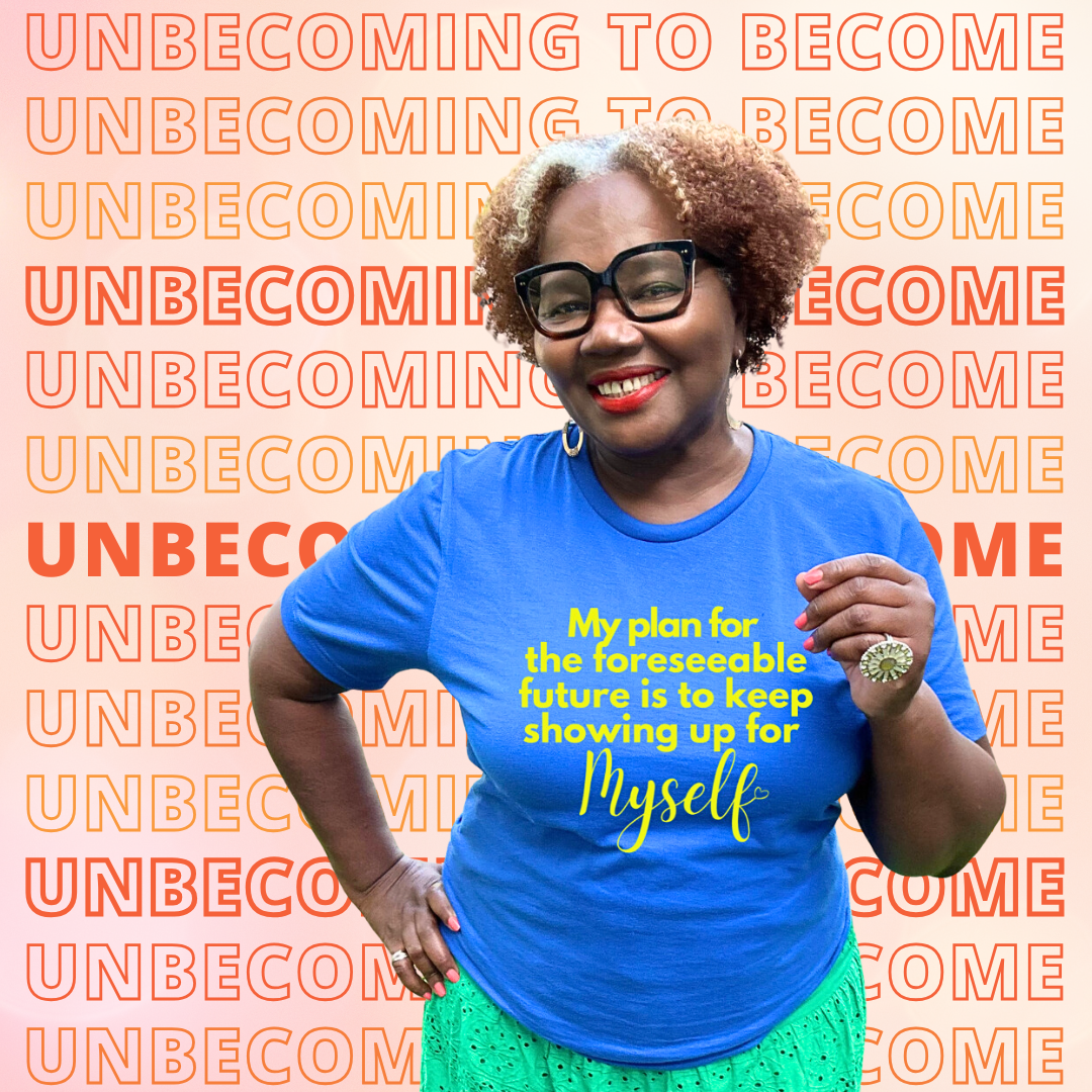 Unbecoming to Become: The Woman I Owe It to Myself to Be