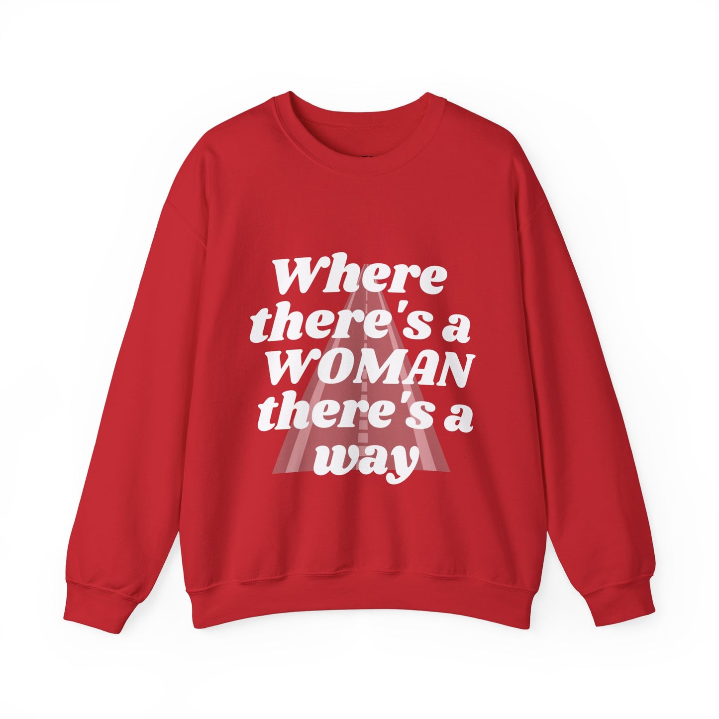 WHERE THERE'S A WOMAN, THERE'S A WAY" SWEATSHIRT