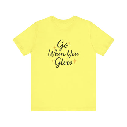 Glow Where You Go T-Shirt