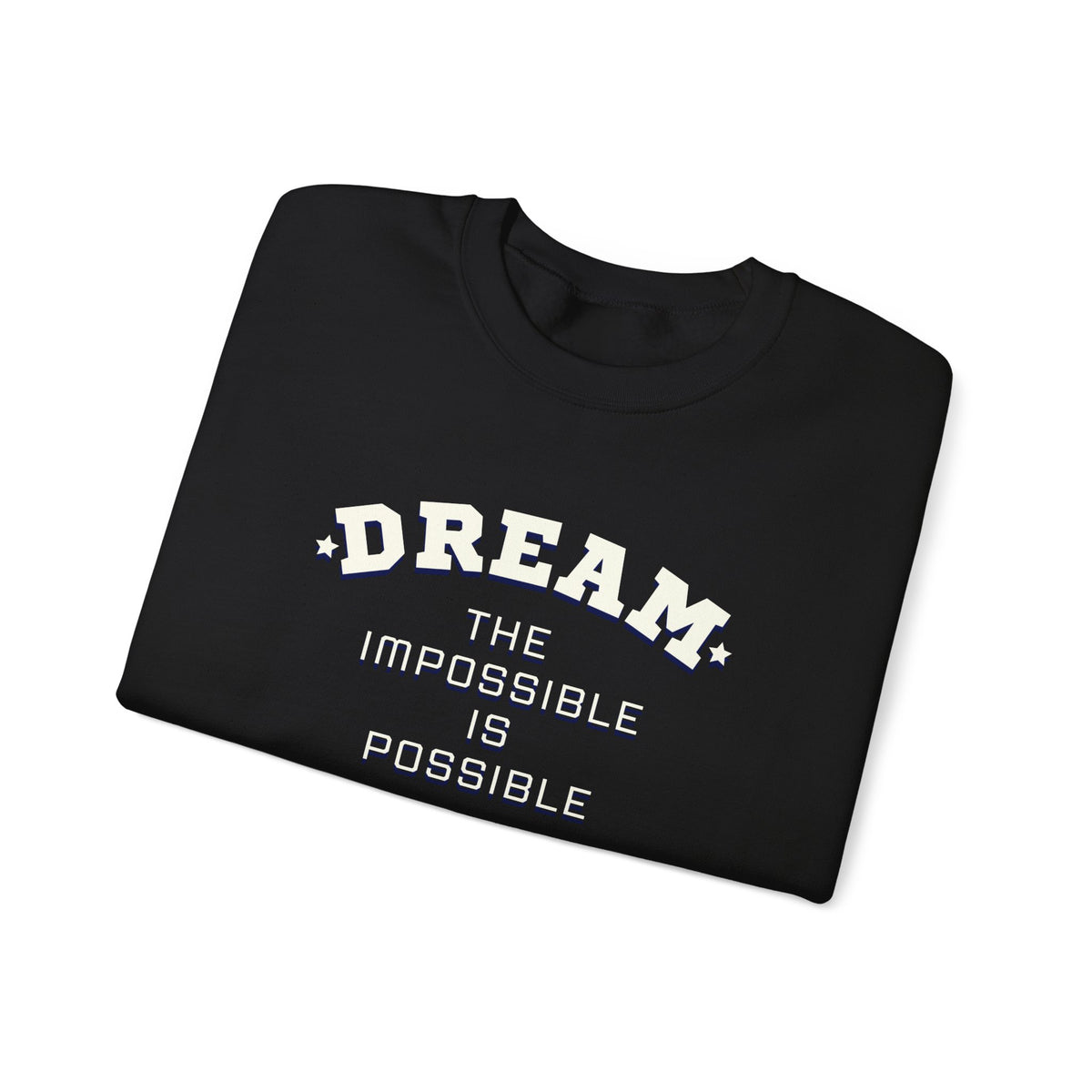 Dream The Impossible Is Possible Inspirational Sweatshirt