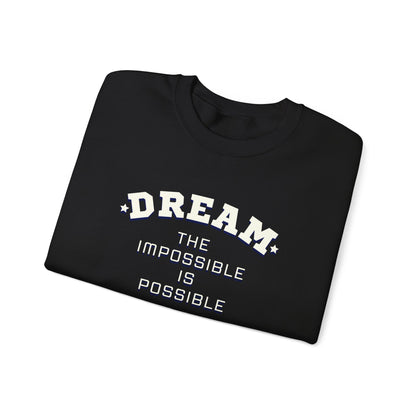 Dream The Impossible Is Possible Inspirational Sweatshirt