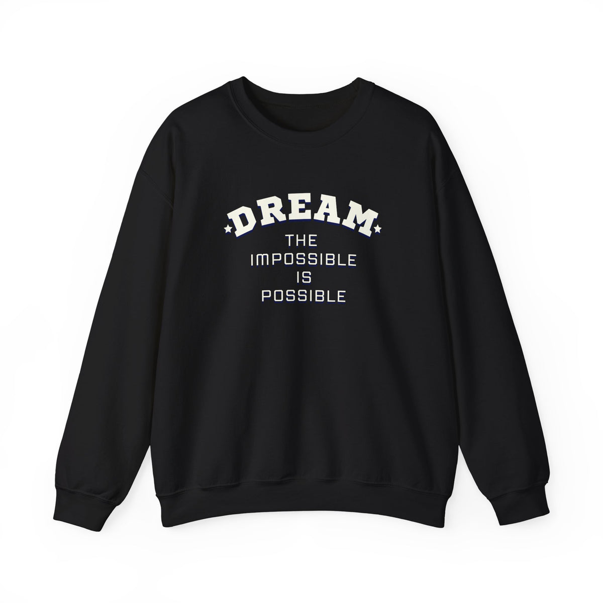 Dream The Impossible Is Possible Inspirational Sweatshirt