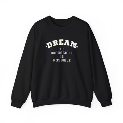 Dream The Impossible Is Possible Inspirational Sweatshirt