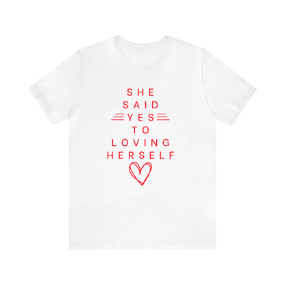 SHE SAID YES TO LOVING HERSELF SHORT SLEEVE TEE