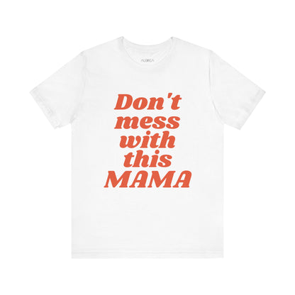 DON'T MESS WITH THIS MAMA TEE