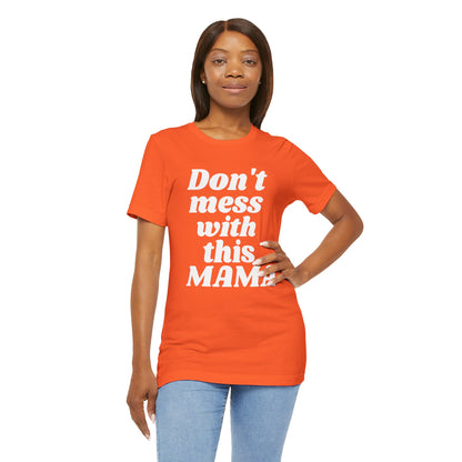 DON'T MESS WITH THIS MAMA TEE