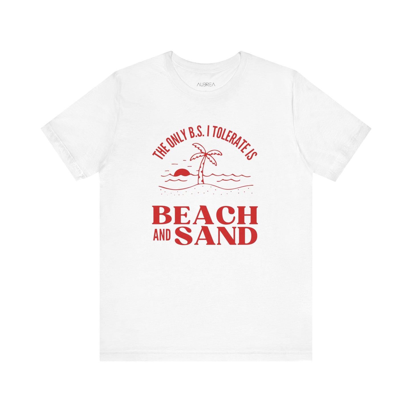 THE ONLY BS I TOLERATE IS BEACH AND SAND UNISEX TEE