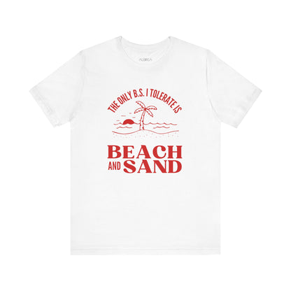 THE ONLY BS I TOLERATE IS BEACH AND SAND UNISEX TEE