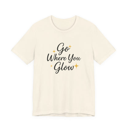 Glow Where You Go T-Shirt