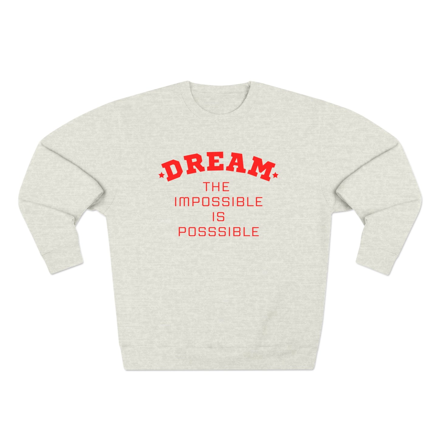 DREAM THE IMPOSSIBLE PREMIUM CREWNECK SWEATSHIRT