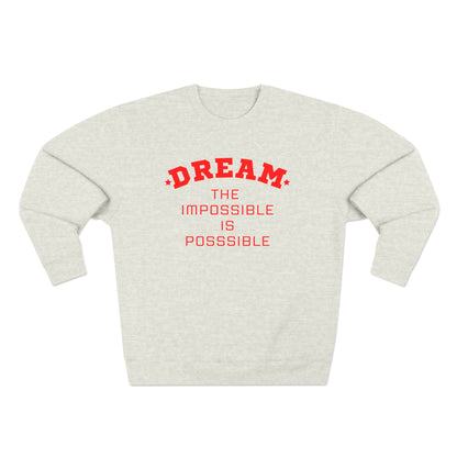 DREAM THE IMPOSSIBLE PREMIUM CREWNECK SWEATSHIRT