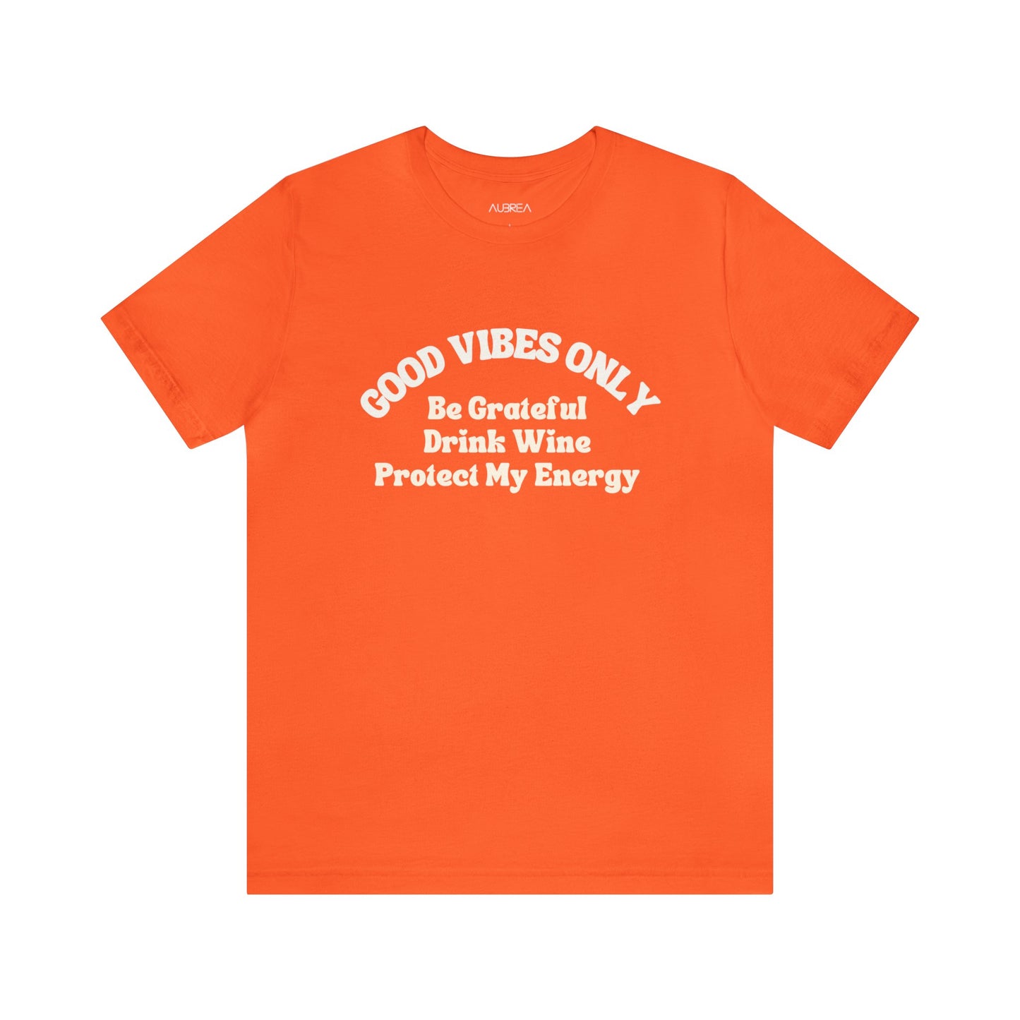 GOOD VIBES ONLY: BE GRATEFUL, DRINK WINE, PROTECT MY ENERGY UNISEX TEE