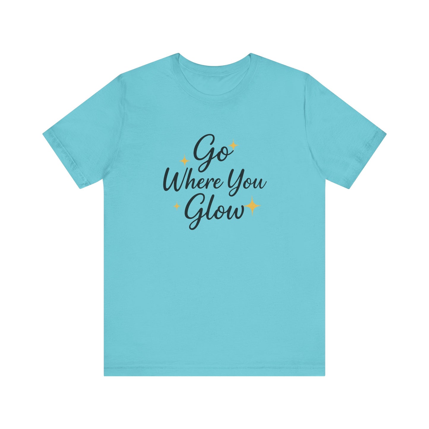 Glow Where You Go T-Shirt