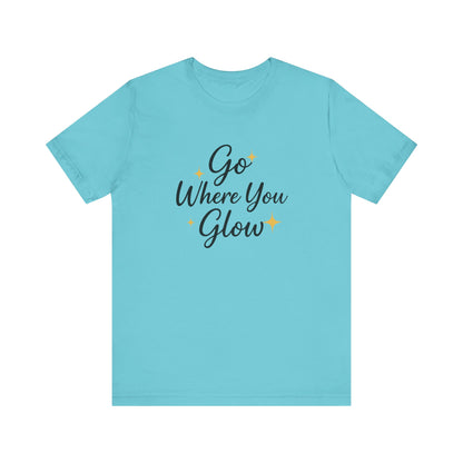 Glow Where You Go T-Shirt
