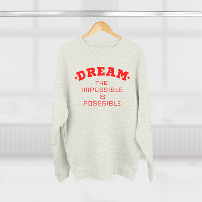 DREAM THE IMPOSSIBLE PREMIUM CREWNECK SWEATSHIRT