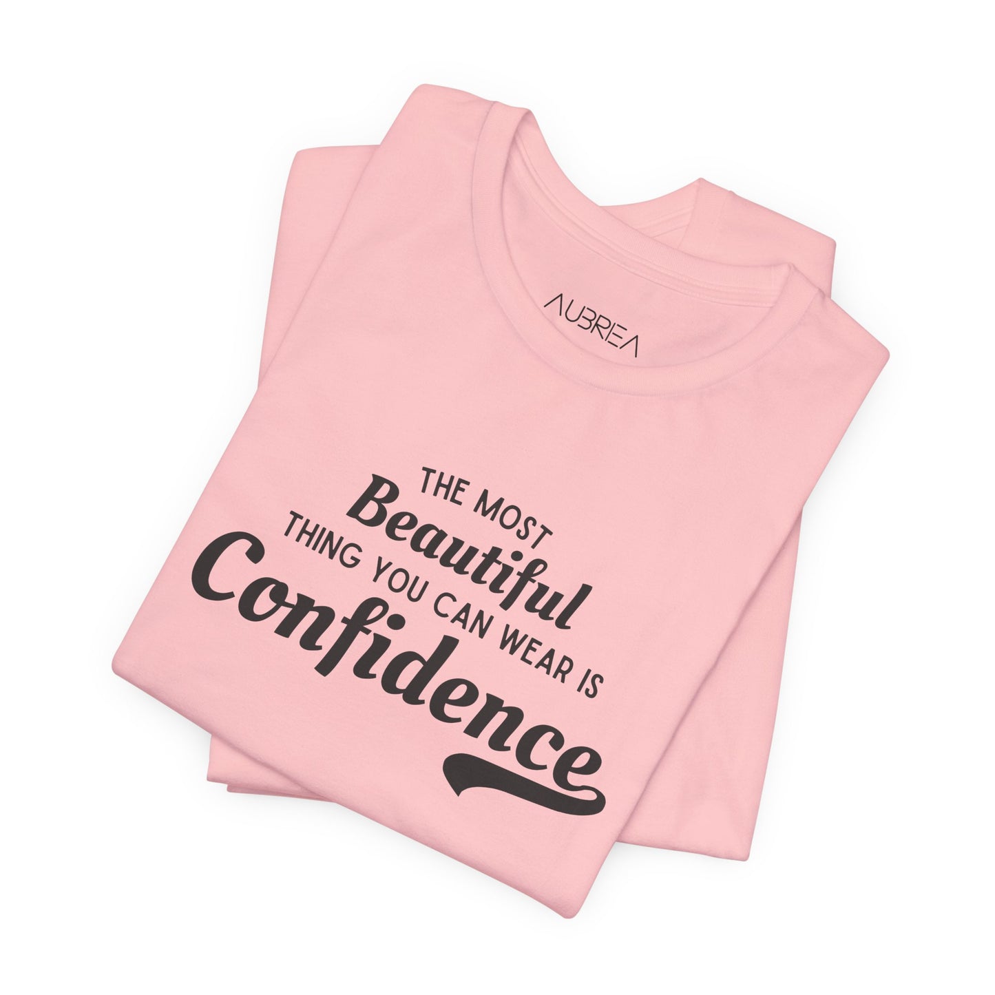 The Most Beautiful Thing You Can Wear Is Confidence T-shirt