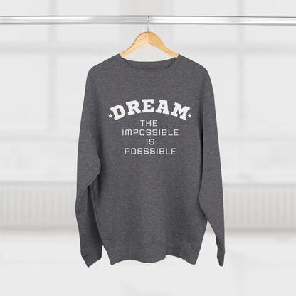 DREAM THE IMPOSSIBLE PREMIUM CREWNECK SWEATSHIRT