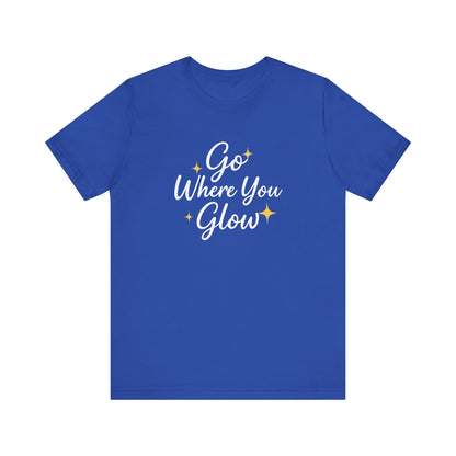Glow Where You Go T-Shirt