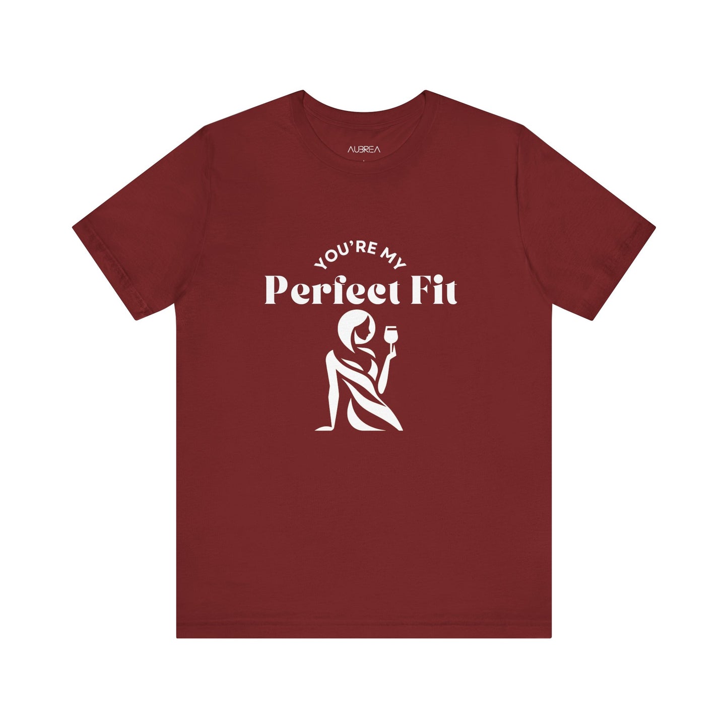 YOU'RE MY PERFECT FIT T-SHIRT BY AUBRIEA