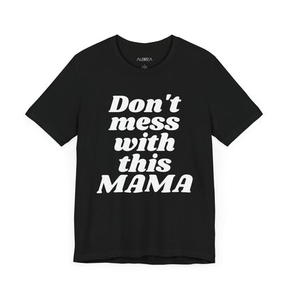 DON'T MESS WITH THIS MAMA TEE