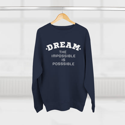 DREAM THE IMPOSSIBLE PREMIUM CREWNECK SWEATSHIRT