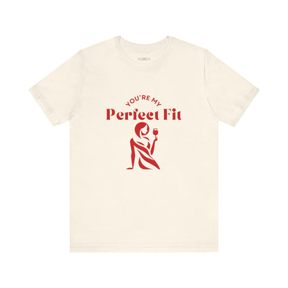 YOU'RE MY PERFECT FIT T-SHIRT BY AUBRIEA