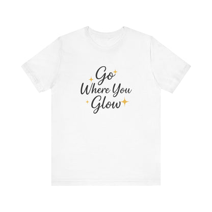 Glow Where You Go T-Shirt