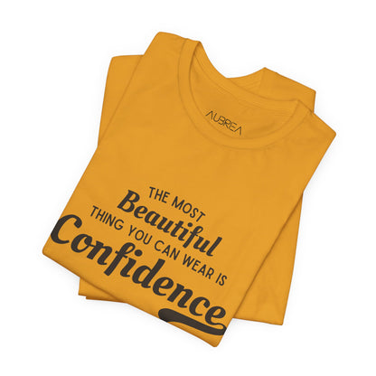 The Most Beautiful Thing You Can Wear Is Confidence T-shirt