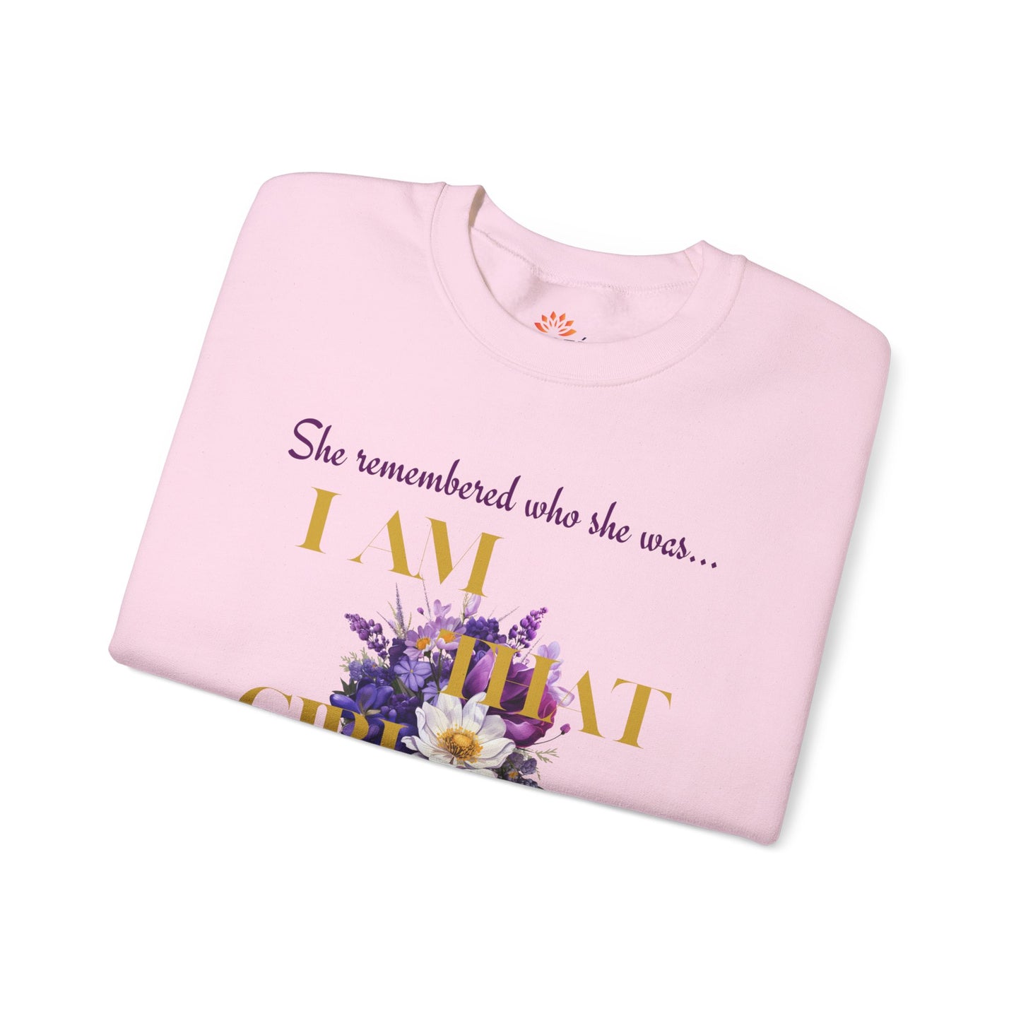 I AM THAT GIRL: SHE REMEMBERED WHO SHE WAS, SO SHE WEARS HER FLOWERS SWEATSHIRT