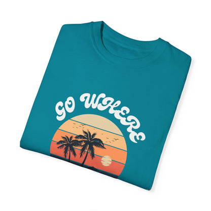 GO WHERE YOU FEEL MOST ALIVE UNISEX GARMENT-DYED T-SHIRT