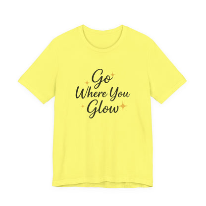 Glow Where You Go T-Shirt