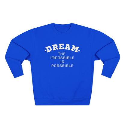 DREAM THE IMPOSSIBLE PREMIUM CREWNECK SWEATSHIRT